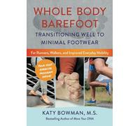 Whole Body Barefoot: Transitioning Well to Minimal Footwear