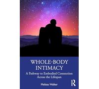 Whole-Body Intimacy: Somatic-Concentric Sex Therapy for Meaningful Connection