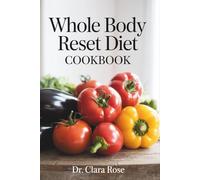 WHOLE BODY Reset Diet Cookbook: 365 Days of Nourishing Recipes with an 8-Week Meal Plan to Shed Pounds and Stop Age-Related Weight Gain