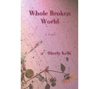 Whole Broken World: A Novel