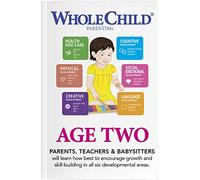 Whole Child Parenting: Age Two - Parents, Educators and Babysitters will Learn how Best to Encourage Growth and Skill-Building in all Six Developmental Areas