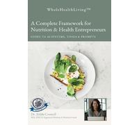 Whole Health Living: A Complete Framework for Nutrition & Health Entrepreneurs Guide to AI Systems, Tools & Prompts