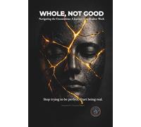 WHOLE, NOT GOOD: Navigating the Unconscious: A Journey Into Shadow Work