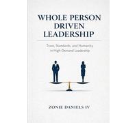 Whole Person Driven Leadership: Trust, Standards, and Humanity in High Demand Leadership