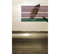 Whole Self Harmony: Unlocking the Power of the Mind-Body Connection through Natural Healing and Holistic Wellness