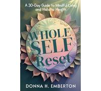 WHOLE SELF RESET: A 30-Day Guide to Mindful Living and Holistic Health