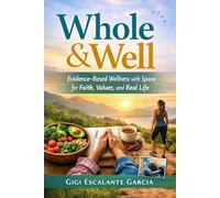Whole & Well: Evidence-Based Wellness with Space for Faith, Values, and Real Life