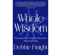 Whole Wisdom: Trusting the Connection Between Mind and Body