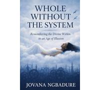 Whole Without the System: Remembering the Divine Within in an Age of Illusion