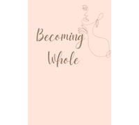 Whole & Worthy: A Self-Care Journal for Women on the Journey Back to Themselves: Daily guidance to reflect, grow, and write the affirmations that empower your soul.
