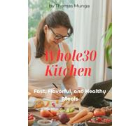 Whole30 Kitchen: Simple, Quick, and Delicious Recipes to Reset Your Body and Transform Your Health