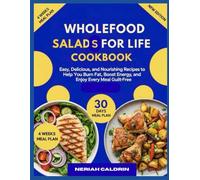 Wholefood Salads for Life cookbook: Easy, Delicious, and Nourishing recipes to help you burn fat , boost energy, and enjoy every meal guilt -free