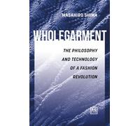 Wholegarment: The Philosophy and Technology of a Fashion Revolution