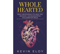 WHOLEHEARTED: Daily Devotionals to Help You Become a Wholehearted Follower of Jesus