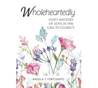Wholeheartedly: God's Mystery of Love in the Call to Celibacy