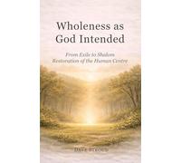 Wholeness as God Intended: From Exile to Shalom: The Restoration of the Human Centre