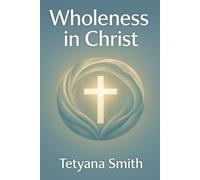 Wholeness in Christ: Colossians 2:9-10 “For in Christ lives the fullness the wholeness of God in human form. And because you are joined to Him, you share in that wholeness"