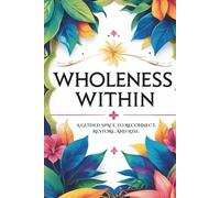 Wholeness Within: A Guided Space to Reconnect Restore and Rise Wellness Journal