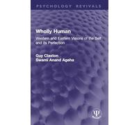 Wholly Human: Western and Eastern Visions of the Self and its Perfection