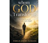 WHOM GOD TRANSFORMS: Becoming the Person Heaven Can Trust: 11