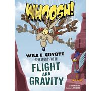 Whoosh!: Wile E. Coyote Experiments With Flight and Gravity