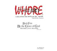 Whore by Default. a story of love, lust , DEATH, sex, life...real life.: Book First: By the Grace of God. Frankie. Just. Frankie. -a love story
