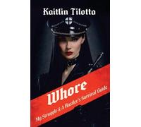 Whore: My Struggle & A Hustler's Survival Guide