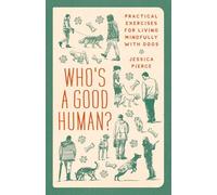 Who's a Good Human?: Practical Exercises for Living Mindfully with Dogs