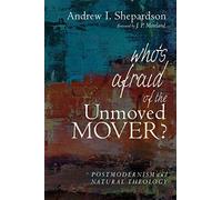 Whos afraid of the unmoved mover?: postmodernism and natural theology - S...
