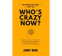 WHO'S CRAZY NOW?: 40 Extraordinary Minds. 40 Different Worlds.