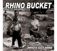 Who's Got Mine by Rhino Bucket (2011-02-08)