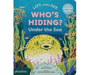 Who's hiding underthe sea?: A Lift-the-Flap Book