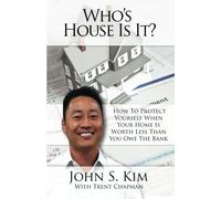 Who's House Is It?: How to protect yourself when your home is worth less than you owe the bank
