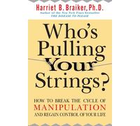 Who's Pulling Your Strings?: How to Break the Cycle of Manipulation and Regain C