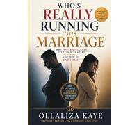 Who's Really Running This Marriage: Why Power Struggles Keep Couples Apart and How to End Them
