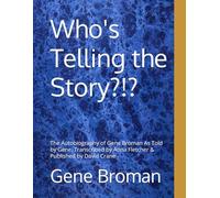 Who's Telling the Story?!?: The Autobiography of Gene Broman As Told by Gene, Transcribed by Anna Fletcher & Published by David Crane