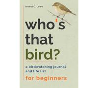 Who's That Bird?: A Birdwatching Journal and Life List for Beginners