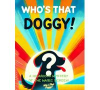 Who's that Doggy?: A Hilarious Mystery of the Magic Screen!