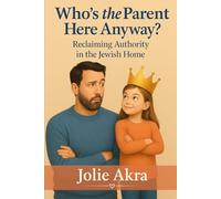 Who's The Parent Here Anyway?: Reclaiming Authority in the Jewish Home