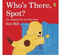 Whos There Spot?: A lift-the-flap story book for toddlers
