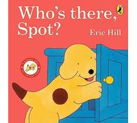 Who's There, Spot?: A lift-the-flap story book for toddlers