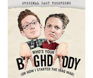 Who's Your Baghdaddy Or How i Started The Iraq War - Who's Your Baghdaddy Or How i Started The Iraq War