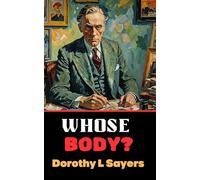 Whose Body?: A murder mystery introducing Lord Peter Wimsey