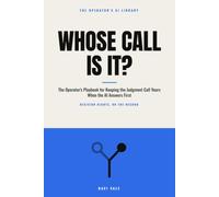 Whose Call Is It?: The Operator's Playbook for Keeping the Judgment Call Yours When the AI Answers First