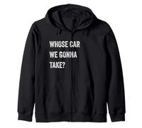 Whose Car We Gonna Take Funny Quote Humor Funny Sayings Joke Felpa con Cappuccio