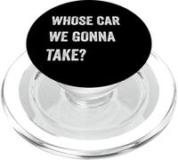 Whose Car We Gonna Take Funny Quote Humor Funny Sayings Joke PopSockets PopGrip per MagSafe