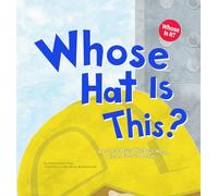 Whose Hat Is This?: A Look at Hats Workers Wear - Hard, Tall, and Shiny