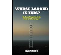 Whose Ladder Is This?: When success no longer feels like you and how to find your way forward.