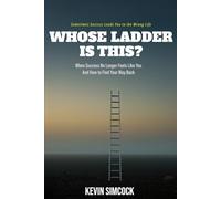 Whose Ladder Is This?: When success no longer feels like you and how to find your way forward.