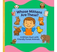 Whose Mittens Are These?: A Mitten Hunt with Friendly Forest Animals